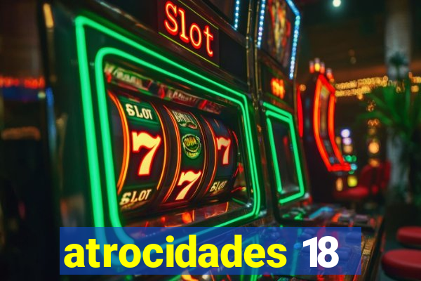 atrocidades 18